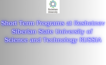 Call for Applications Short Term Programs at Reshetnev Siberian State University of Science and Technology RUSSIA