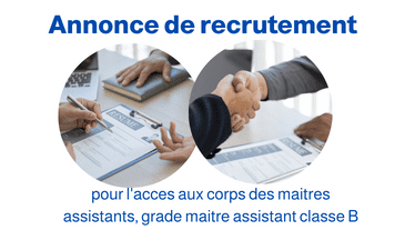 Annonce de recrutement et de concours sur titres pour l’acces aux corps des maitres assistants, grade maitre assistant classe B