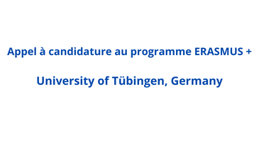 Appel à candidature au programme ERASMUS + Université de Tübingen, Allemagne Appel à candidature au programme ERASMUS + Université de Tübingen, Allemagne