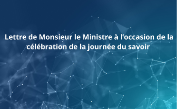  Lettre de Monsieur le Ministre à l’occasion de la célébration de la journée du savoir