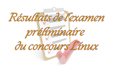 Résultats de l’examen préliminaire du concours Linux