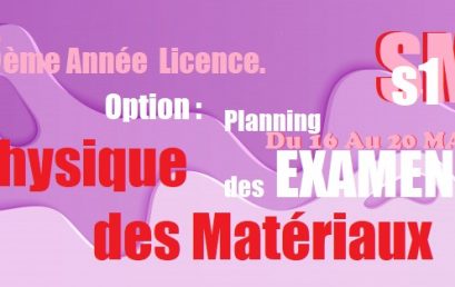 Planning des EXAMENS S1                           3ème Année LMD SM Licence.                          Option : Physique des Matériaux