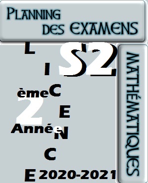 Planning des EXAMENS                                     MATHS     2ème Année Licence    S2              2020-2021