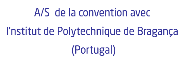 A/S de la convention avec l’Institut de Polytechnique de Bragança (Portugal) – IPB A/S de la convention avec l’Institut de Polytechnique de Bragança (Portugal) – IPB